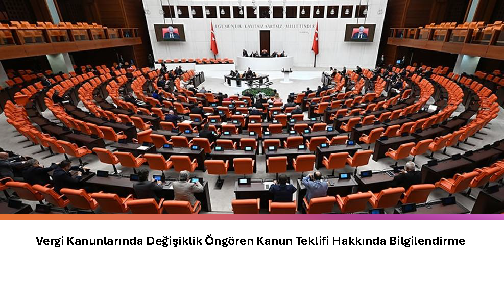 Vergi Kanunlarında Değişiklik Öngören Kanun Teklifi Hakkında Bilgilendirme
